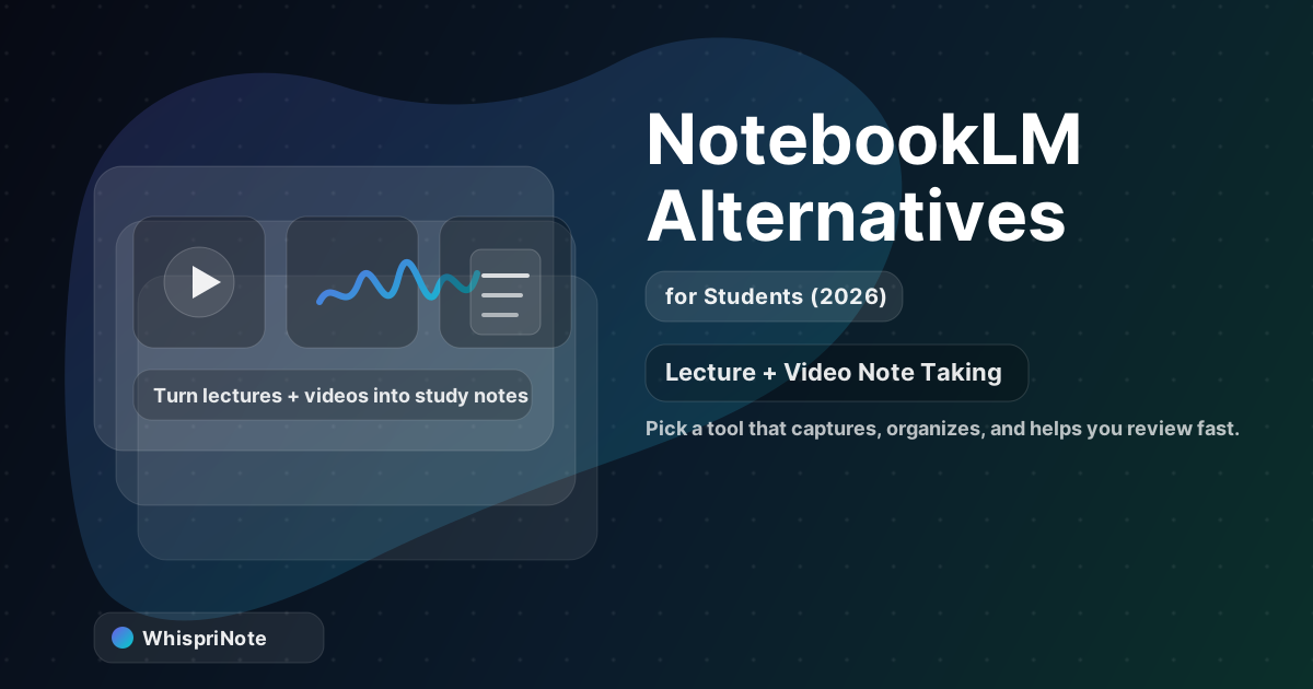 NotebookLM Alternatives for Students (2026): Lecture + Video Note Taking
